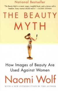 The Beauty Myth: How Images of Beauty Are Used Against Women The Beauty Myth: How Images of Beauty Are Used Against Women