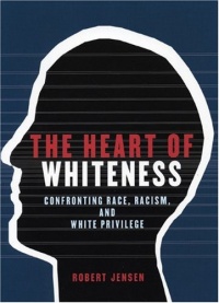 The Heart of Whiteness: Confronting Race, Racism and White Privilege The Heart of Whiteness: Confronting Race, Racism and White Privilege