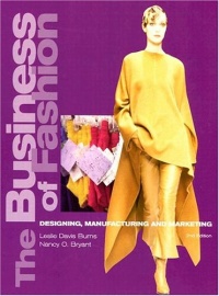 The Business of Fashion: Designing, Manufacturing, and Marketing The Business of Fashion: Designing, Manufacturing, and Marketing