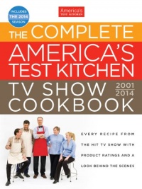The Complete America's Test Kitchen TV Show Cookbook 2001-2014 The Complete America's Test Kitchen TV Show Cookbook 2001-2014