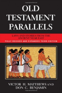 Old Testament Parallels (New Revised and Expanded Third Edition): Laws and Stories from the Ancient Near East Old Testament Parallels (New Revised and Expanded Third Edition): Laws and Stories from the Ancient Near East
