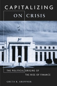 Capitalizing on Crisis: The Political Origins of the Rise of Finance Capitalizing on Crisis: The Political Origins of the Rise of Finance