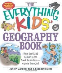 The Everything Kids' Geography Book: From the Grand Canyon to the Great Barrier Reef - explore the world! (Everything Kids Series)