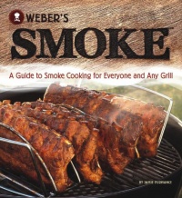 Weber's Smoke: A Guide to Smoke Cooking for Everyone and Any Grill