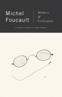 Madness and Civilization: A History of Insanity in the Age of Reason Madness and Civilization: A History of Insanity in the Age of Reason