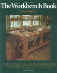 The Workbench Book: A Craftsman's Guide to Workbenches for Every Type of Woodworking The Workbench Book: A Craftsman's Guide to Workbenches for Every Type of Woodworking