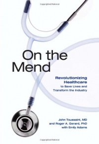 On the Mend: Revolutionizing Healthcare to Save Lives and Transform the Industry On the Mend: Revolutionizing Healthcare to Save Lives and Transform the Industry
