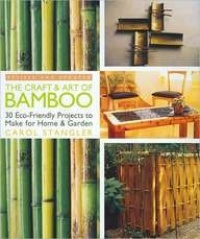 The Craft & Art of Bamboo, Revised & Updated: 30 Eco-Friendly Projects to Make for Home & Garden The Craft & Art of Bamboo, Revised & Updated: 30 Eco-Friendly Projects to Make for Home & Garden