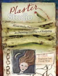 Plaster Studio: Mixed-Media Techniques for Painting, Casting and Carving Plaster Studio: Mixed-Media Techniques for Painting, Casting and Carving