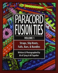 Paracord Fusion Ties - Volume 1: Straps, Slip Knots, Falls, Bars, and Bundles Paracord Fusion Ties - Volume 1: Straps, Slip Knots, Falls, Bars, and Bundles