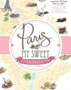 Paris, My Sweet: A Year in the City of Light (and Dark Chocolate)