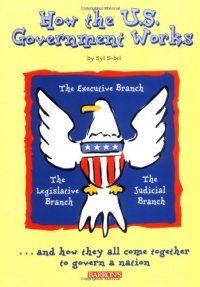 How the U.S. Government Works How the U.S. Government Works