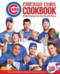 Chicago Cubs Cookbook: All-Star Recipes from Your Favorite Players Chicago Cubs Cookbook: All-Star Recipes from Your Favorite Players