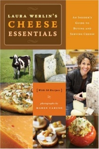 Laura Werlins Cheese Essentials: An Insider's Guide to Buying and Serving Cheese (with 50 Recipes) Laura Werlins Cheese Essentials: An Insider's Guide to Buying and Serving Cheese (with 50 Recipes)