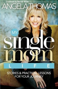 My Single Mom Life: Stories and Practical Lessons for Your Journey My Single Mom Life: Stories and Practical Lessons for Your Journey