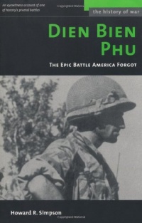 Dien Bien Phu: The Epic Battle America Forgot (History of War) Dien Bien Phu: The Epic Battle America Forgot (History of War)