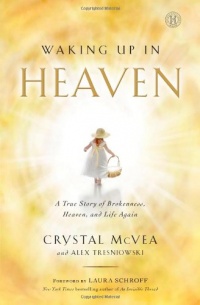 Waking Up in Heaven: A True Story of Brokenness, Heaven, and Life Again Waking Up in Heaven: A True Story of Brokenness, Heaven, and Life Again