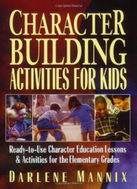 Character Building Activities for Kids: Ready-to-Use Character Education Lessons & Activities for the Elementary Grades