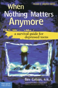 When Nothing Matters Anymore: A Survival Guide for Depressed Teens When Nothing Matters Anymore: A Survival Guide for Depressed Teens