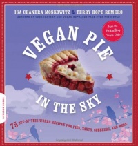 Vegan Pie in the Sky: 75 Out-of-This-World Recipes for Pies, Tarts, Cobblers, and More Vegan Pie in the Sky: 75 Out-of-This-World Recipes for Pies, Tarts, Cobblers, and More