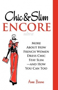Chic & Slim Encore: More About How French Women Dress Chic Stay Slim-And How You Can Too Chic & Slim Encore: More About How French Women Dress Chic Stay Slim-And How You Can Too