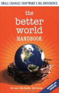 The Better World Handbook: Small Changes That Make A Big Difference The Better World Handbook: Small Changes That Make A Big Difference