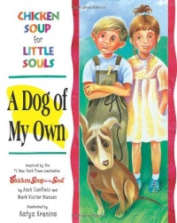 Chicken Soup for Little Souls: A Dog of My Own (Chicken Soup for the Soul) Chicken Soup for Little Souls: A Dog of My Own (Chicken Soup for the Soul)