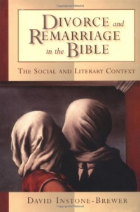 Divorce and Remarriage in the Bible: The Social and Literary Context Divorce and Remarriage in the Bible: The Social and Literary Context