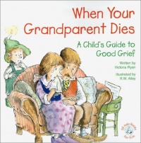 When Your Grandparent Dies: A Child's Guide to Good Grief (Elf-Help Books for Kids) When Your Grandparent Dies: A Child's Guide to Good Grief (Elf-Help Books for Kids)
