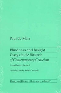 Blindness and Insight: Essays in the Rhetoric of Contemporary Criticism (Theory and History of Literature, Vol. 7) Blindness and Insight: Essays in the Rhetoric of Contemporary Criticism (Theory and History of Literature, Vol. 7)