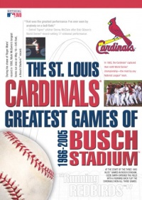 The St. Louis Cardinals - Greatest Games of Busch Stadium 1966-2005 The St. Louis Cardinals - Greatest Games of Busch Stadium 1966-2005