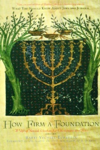 How Firm a Foundation: A Gift of Jewish Wisdom for Christians and Jews How Firm a Foundation: A Gift of Jewish Wisdom for Christians and Jews