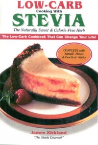 Low-Carb Cooking With Stevia : The Naturally Sweet & Calorie-Free Herb Low-Carb Cooking With Stevia : The Naturally Sweet & Calorie-Free Herb