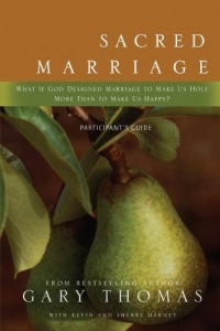 Sacred Marriage Participant's Guide: What If God Designed Marriage to Make Us Holy More Than to Make Us Happy? Sacred Marriage Participant's Guide: What If God Designed Marriage to Make Us Holy More Than to Make Us Happy?