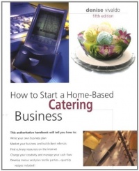 How to Start a Home-Based Catering Business, 5th (Home-Based Business Series) How to Start a Home-Based Catering Business, 5th (Home-Based Business Series)