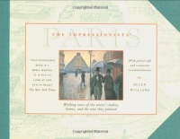 The Impressionists' Paris: Walking Tours of the Artists' Studios, Homes, and the Sites They Painted The Impressionists' Paris: Walking Tours of the Artists' Studios, Homes, and the Sites They Painted