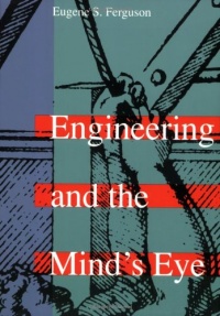 Engineering and the Mind's Eye Engineering and the Mind's Eye