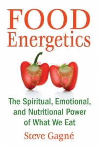 Food Energetics: The Spiritual, Emotional, and Nutritional Power of What We Eat Food Energetics: The Spiritual, Emotional, and Nutritional Power of What We Eat