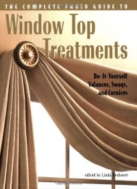 Complete Photo Guide to Window-Top Treatments: Do-It-Yourself Valances, Swags, and Cornices Complete Photo Guide to Window-Top Treatments: Do-It-Yourself Valances, Swags, and Cornices